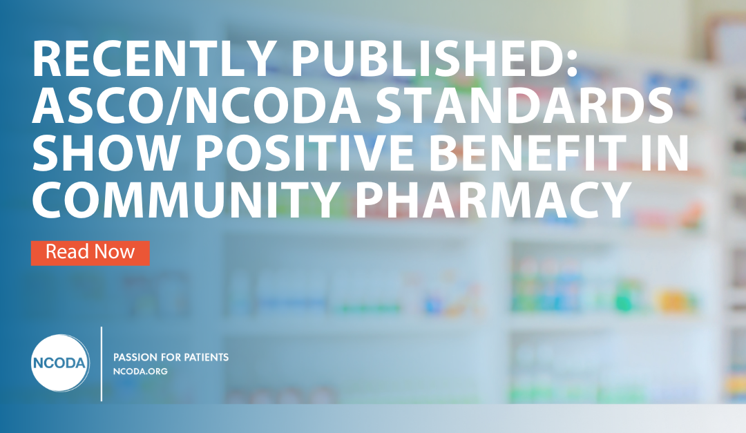 RECENTLY PUBLISHED: ASCO/NCODA Standards Show Positive Benefit in Community Pharmacy
