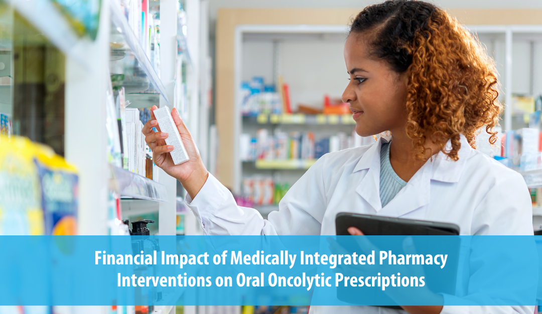 Financial Impact of Medically Integrated Pharmacy Interventions on Oral Oncolytic Prescriptions